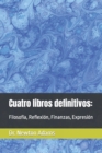 Image for Cuatro libros definitivos : Filosofia, Reflexion, Finanzas, Expresion