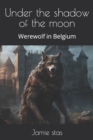 Image for Under the shadow of the moon : Werewolf in Belgium