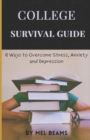 Image for College Survival Guide : 8 Ways to Overcome Stress, Anxiety and Depression