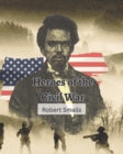 Image for Heroes of the Civil War (Robert Smalls) : from Slave to Sailor to Congressman