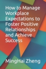 Image for How to Manage Workplace Expectations to Foster Positive Relationships and Achieve Success