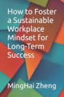 Image for How to Foster a Sustainable Workplace Mindset for Long-Term Success