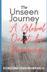 Image for The Unseen Journey : A Global Quest for Meaning