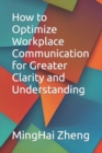 Image for How to Optimize Workplace Communication for Greater Clarity and Understanding