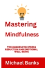 Image for Mastering Mindfulness : Techniques for Stress Reduction and Emotional Well-being