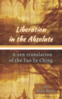 Image for Liberation in the Absolute : A Zen translation of the Tao Te Ching
