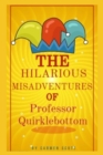 Image for &quot;The Hilarious Misadventures of Professor Quirklebottom&quot;