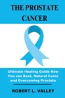 Image for The Prostate Cancer : Ultimate Healing Guide How You can Beat, Natural Cures and Overcoming Prostate