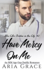 Image for Have Mercy on Me : An MM Age Gap Daddy Romance