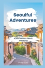Image for Seoulful Adventures : A South Korea Travel Handbook