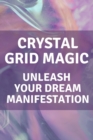 Image for Crystal Grid Magic : Unleash Your Dream Manifestation