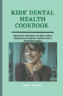 Image for Kids&#39; Dental Health Cookbook : Healthy Recipes to Help Kids Maintain Strong Teeth and a Winning Smile
