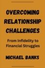 Image for Overcoming Relationship Challenges : From Infidelity to Financial Struggles