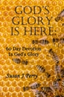 Image for God&#39;s Glory Is Here : 60 Day Devotion In God&#39;s Glory