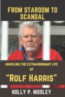Image for From Stardom to Scandal : &quot;Unveiling The Extraordinary Life of &quot;Rolf Harris&quot;