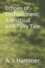 Image for Echoes of Enchantment : A Mystical Irish Fairy Tale