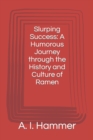 Image for Slurping Success : A Humorous Journey through the History and Culture of Ramen