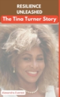 Image for Resilience Unleashed : The Tina Turner Story