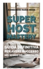 Image for Super Host Mastery : Guida definitiva per avere successo nel mondo dell&#39;ospitalita