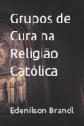 Image for Grupos de Cura na Religiao Catolica