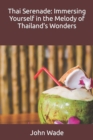 Image for Thai Serenade : Immersing Yourself in the Melody of Thailand&#39;s Wonders
