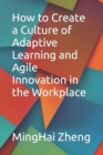 Image for How to Create a Culture of Adaptive Learning and Agile Innovation in the Workplace