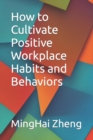 Image for How to Cultivate Positive Workplace Habits and Behaviors