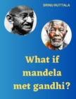 Image for What if Mandela met Gandhi?