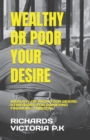 Image for Wealthy or Poor Your Desire : Wealthy or Poor Your Desire: Strategies for Achieving Financial Freedom
