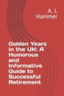 Image for Golden Years in the UK : A Humorous and Informative Guide to Successful Retirement
