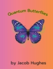 Image for Quantum Butterflies : An Original Children&#39;s Book