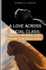 Image for A Love Across Social Class; : &quot;Bridging the Divide: Love&#39;s Triumph Over Social Class&quot;