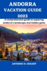 Image for Andorra Vacation Guide 2023 : A comprehensive guide to exploring Andorra&#39;s landscape and hidden gems