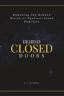 Image for Behind Closed Doors : Exposing the Hidden World of Dysfunctional Families