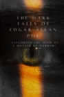 Image for The Dark Tales of Edgar Allan Poe : Exploring the Mind of a Master of Horror