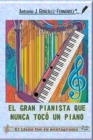 Image for El Gran Pianista Que Nunca Toco Un Piano