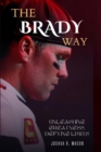 Image for The Brady Way : Unleashing Greatness, Defying Limits