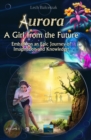 Image for Aurora - A Girl from the Future : Embark on an Epic Journey of Imagination and Knowledge!