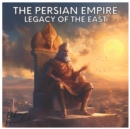 Image for The Persian Empire : Legacy of the East