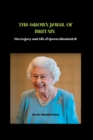Image for The Crown Jewel of Britain : The Life and Legacy of Queen Elizabeth II