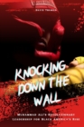 Image for Knocking Down The Wall : Muhammad Ali&#39;s Revolutionary Leadership for Black America&#39;s Rise