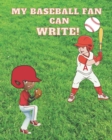 Image for My Baseball Fan can Write! : Let&#39;s have some fun playing and writing together! Writing Workbook