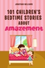 Image for 101 Children&#39;s Bedtime Stories about Amazement