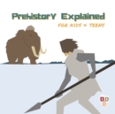 Image for Prehistory Explained : A visual guide for kids and teens