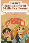 Image for Money Management Skills Of Teens : How To Budget And Manage Your Money