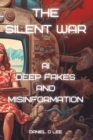 Image for The Silent War : AI Deep Fakes and Misinformation