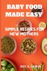Image for Baby Food Made Simple : Quick and Tasty Recipes for New Moms