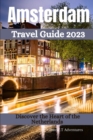 Image for Amsterdam Travel Guide 2023 : Discover the Heart of the Netherlands