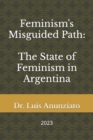Image for Feminism&#39;s Misguided Path : The State of Feminism in Argentina