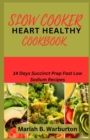 Image for Slow Cooker Heart Healthy Cookbook : 14 days succinct prep fast low sodium recipes